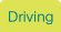 Driving.